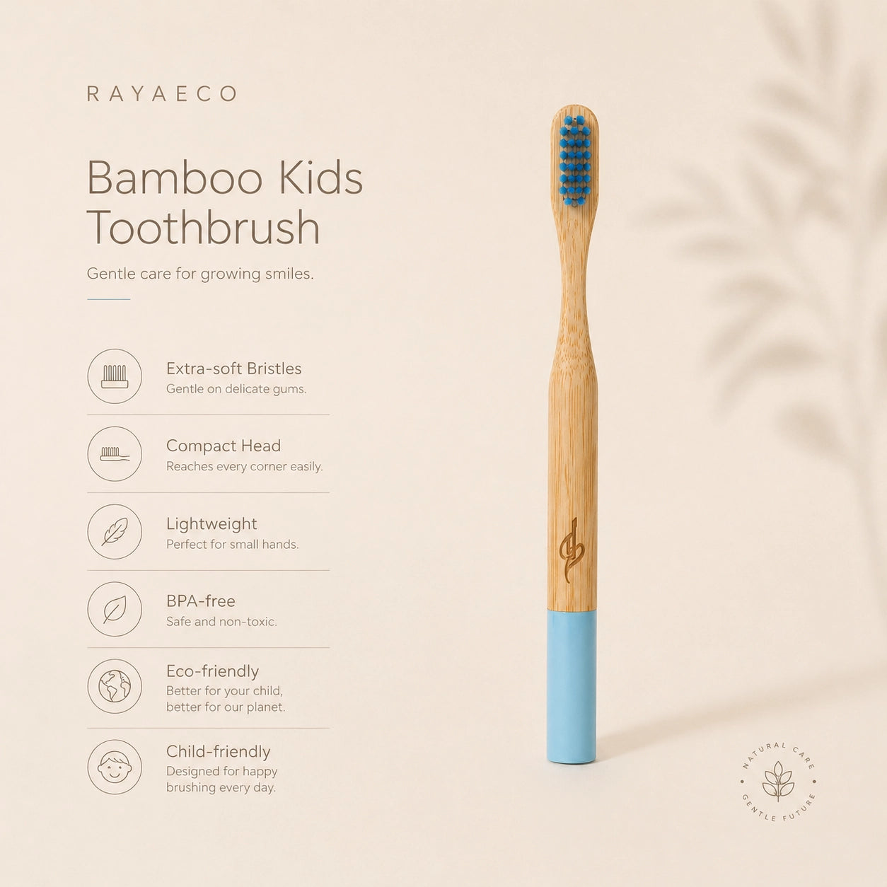 Bamboo kids toothbrush with blue bristles on a beige background, featuring Rayaheeco branding, with features:
- extra soft bristles
- compact head
- lightweight
- BPA free
- eco friendly
- child friendly