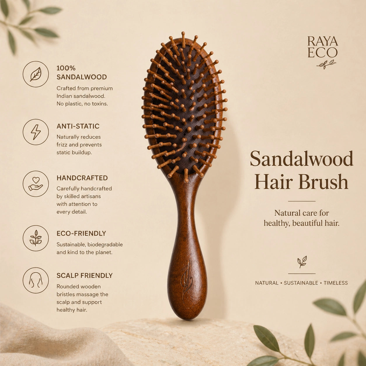 Sandalwood hair brush with Rayah Eco branding on a beige background with features:
- 100% sandalwood
- anti static
- handcrafted
- eco-friendly
- scalp friendly